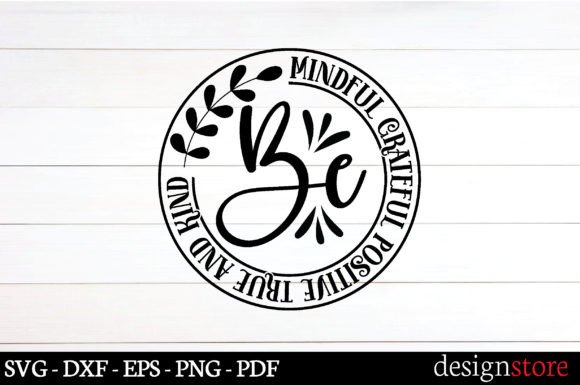 Be Mindful Grateful Positive True and Ki Graphics for Crafts