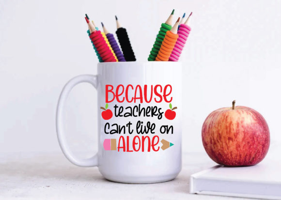 Because Teachers Can t Live on Alone Svg: Graphics for Crafts