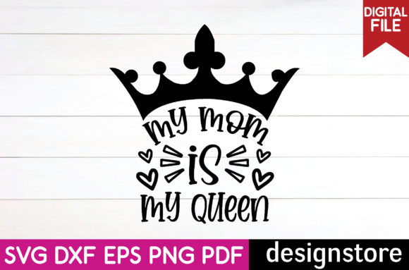 My Mom is My Queen Svg: Premium Graphics for Crafts