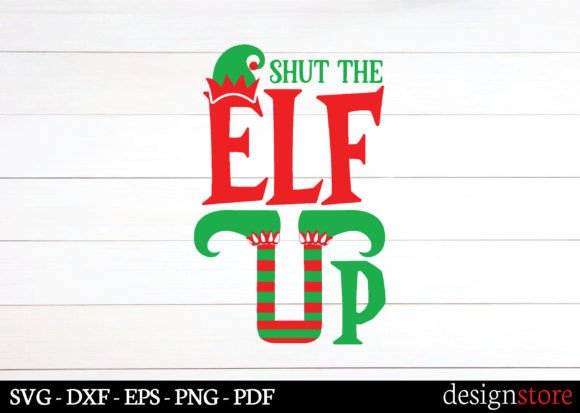 Shut the Elf Up Svg Graphics for Festive Crafts