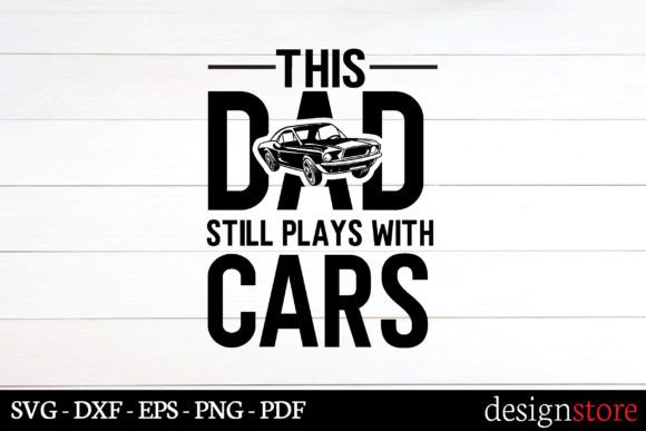 This Dad Still Plays with Cars Svg for Crafts & Graphics