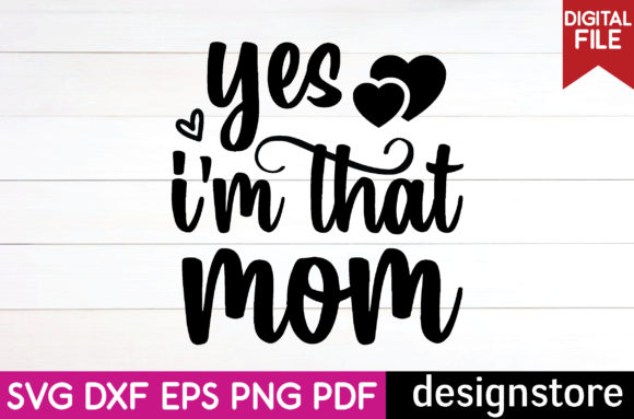 Yes I m That Mom Svg Graphics for Crafts & Publishing